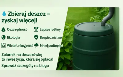 Zielony zbiornik na deszczówkę, który pomaga w oszczędności, ekologii i zapobiega podtopieniom. Zbieranie deszczówki to mądra inwestycja.