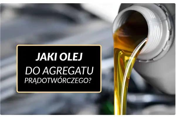 Złoty olej płynie z pojemnika, a na czarnym tle widnieje napis "Jaki olej do agregatu prądotwórczego?".